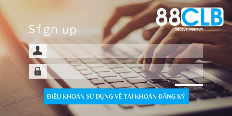 Điều Khoản Sử Dụng 88CLB - Nội Dung Người Chơi Cần Biết 2 Điều khoản sử dụng áp dụng với quy trình đăng ký